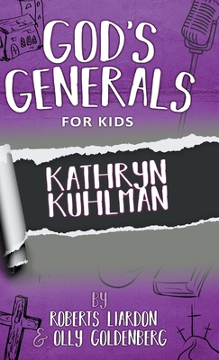 God's Generals For Kids-Volume 1: Kathryn Kuhlman - Liardon, Roberts, and Goldenberg, Olly