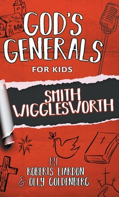 God's Generals For Kids-Volume 2: Smith Wigglesworth - Liardon, Roberts, and Goldenberg, Olly