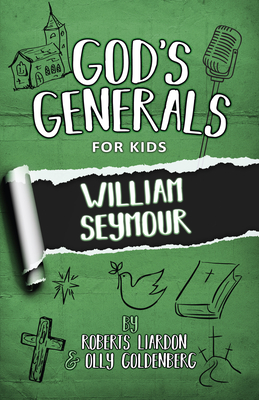 God's Generals for Kids - Volume 7: William Seymour - Liardon, Roberts, and Goldenberg, Olly