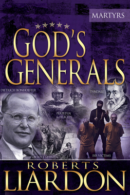 God's Generals: The Martyrs Volume 6 - Liardon, Roberts, and Kolenda, Daniel (Foreword by)
