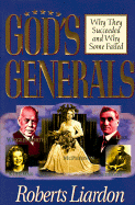 God's Generals: Why They Succeeded and Why Some Failed - Liardon, Roberts