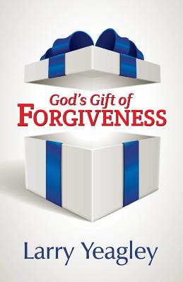 God's Gift of Forgiveness - Yeagley, Larry