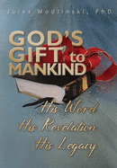 God's Gift to Mankind: His Word His Revelation His Legacy