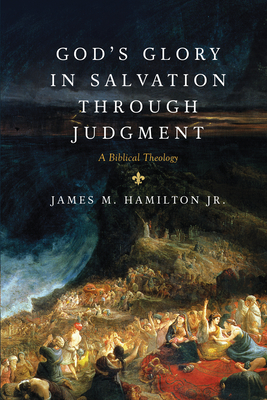 God's Glory in Salvation Through Judgment: A Biblical Theology - Hamilton Jr, James M