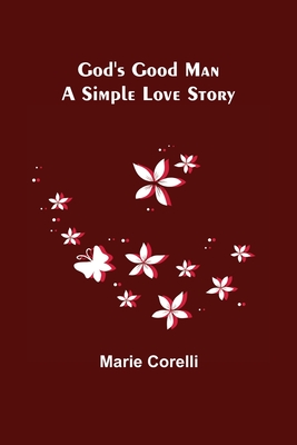 God's Good Man: A Simple Love Story - Corelli, Marie