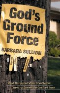 God's Ground Force: What Happened When One Church Dared to Leave the Comfort Zone - Sullivan, Barbara