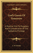 God's Guests of Tomorrow: A Mystical Visit to Purgatory and a Consideration of the Sabbatine Privilege