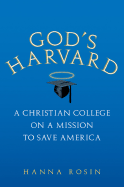 God's Harvard: A Christian College on a Mission to Save America - Rosin, Hanna