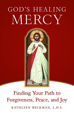 God's Healing Mercy: Finding Your Path to Forgiveness, Peace, and Joy - Beckman, Kathleen