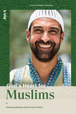 God's Heart for Muslims: Embracing Muslims with the Love of Christ - Swartley, Keith, and Nations, Via (Producer)