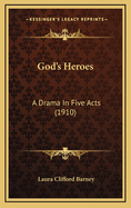God's Heroes: A Drama in Five Acts (1910)