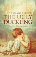 God's Image Versus the Ugly Duckling