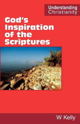 God's Inspiration of the Scriptures - Kelly, William