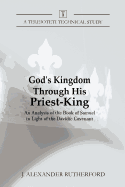 God's Kingdom through His Priest-King: An Analysis of the Book of Samuel in Light of the Davidic Covenant