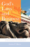 God's Laws and Business: "Wisdom Is the Principal Thing; Therefore Get Wisdom: And with All Thy Getting Get Understanding" Proverbs 4:7