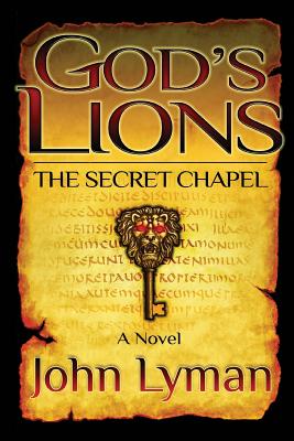 God's Lions - The Secret Chapel: The Secret Chapel - Lyman, John Brooks