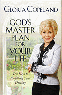 God's Master Plan for Your Life: Ten Keys to Fulfilling Your Destiny - Copeland, Gloria