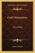 God's Masterpiece: Man's Body