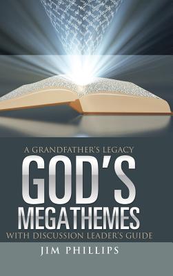 God's Megathemes: A Grandfather's Legacy - Phillips, Jim