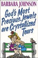 God's Most Precious Jewels Are Crystallized Tears