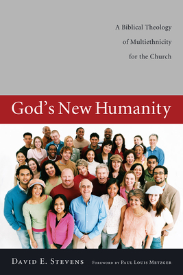 God's New Humanity - Stevens, David E, and Metzger, Paul Louis (Foreword by)