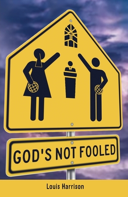 God's Not Fooled - Harrison, Louis