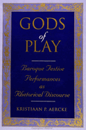 Gods of Play: Baroque Festive Performances as Rhetorical Discourse