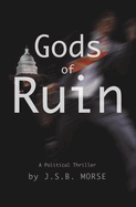 Gods of Ruin: A Political Thriller