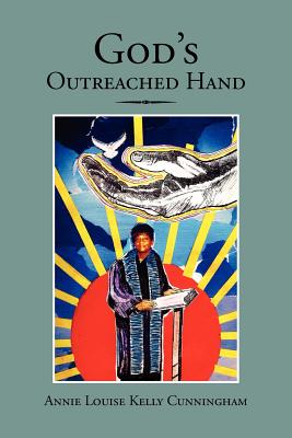God's Outreached Hand - Cunningham, Annie Louise Kelly