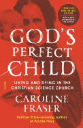 God's Perfect Child (Twentieth Anniversary Edition): Living and Dying in the Christian Science Church