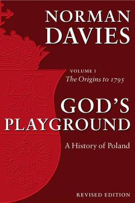God's Playground: A History of Poland: The Origins to 1795 - Davies, Norman