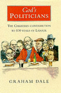 God's Politicians: The Christian Contribution to 100 Years of Labour
