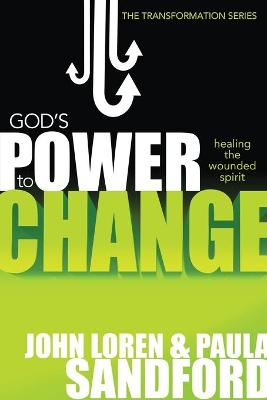 God's Power to Change: Healing the Wounded Spirit - Sandford, John Loren, and Sandford, Paula