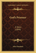 God's Prisoner: A Story (1899)