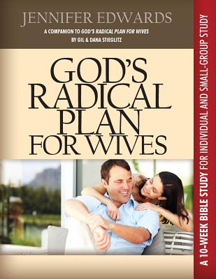 God's Radical Plan for Wives Companion Bible Study - Edwards, Jennifer, and Stieglitz, Gil, Dr. (Original Author)