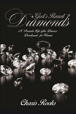 God's Rarest Diamonds: A Proverbs Life after Divorce Devotional for Women - Royston, Claude R (Editor), and Rooks, Charis