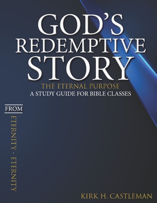 God's Redemptive Story: The Eternal Purpose: A Study Guide for Bible Classes - Medina, Rogelio (Editor), and Castleman, Kirk H