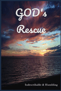God's Rescue: Indescribable & Humbling