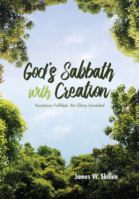 God's Sabbath with Creation - Skillen, James W
