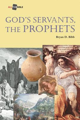 God's Servants, the Prophets - Bibb, Bryan D