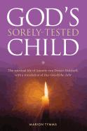 God's Sorely Tested Child: The Spiritual Life of Annette von Droste-Hulshoff, with a Translation of Das Geistliche Jahr