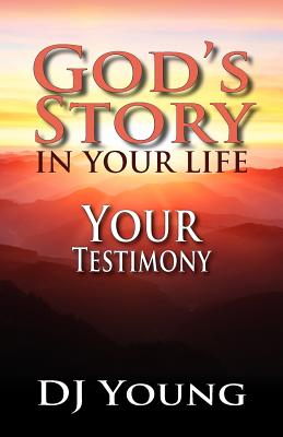 God's Story in Your Life--Your Testimony - Young, D J