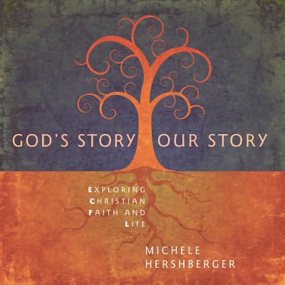 God's Story, Our Story: Exploring Christian Faith and Life - Hershberger, Michele