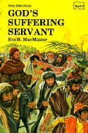 God's Suffering Servant: Stories of God and His People from Matthew, Mark, Luke, and John - MacMaster, Eve B