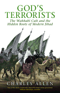 God's Terrorists: The Wahhabi Cult and Hidden Roots of Modern Jihad