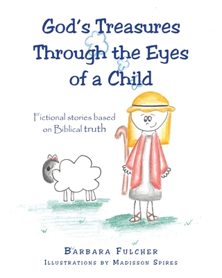 God's Treasures Through the Eyes of a Child: Fictional stories based on Biblical truth - Fulcher, Barbara