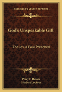 God's Unspeakable Gift: The Jesus Paul Preached