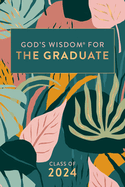 God's Wisdom for the Graduate: Class of 2024 - Botanical: New King James Version