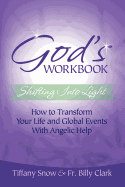God's Workbook: Shifting Into Light - How to Transform Your Life & Global Events with Angelic Help