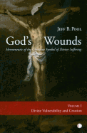 God's Wounds: Hermeneutic of the Christian Symbol of Divine Suffering (Volume II: Evil and Divine Suffering)